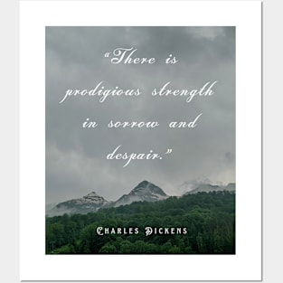 Charles Dickens  quote:  There is prodigious strength in sorrow and despair. Posters and Art